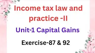 Income tax law and practice -II Unit 1 Capital Gains Exercise -87 & 92 pg no:8122 & 8.125 in tamil 