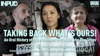 TAKING BACK WHAT&rsquo;S OURS! &ndash; Episode 10. The United Kingdom and INPUD