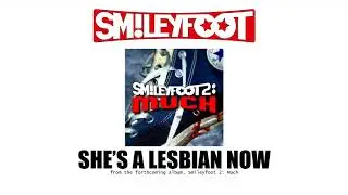 Smileyfoot - She's a Lesbian Now
