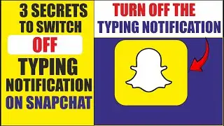 3 hacks to Turn off Typing Notification on Snapchat