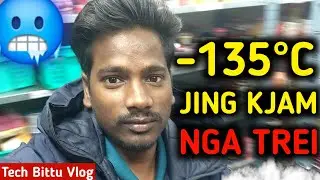 Jing Trei Jong Nga Ha jaka -135 °C | Tech Bittu Vlog | Khasi Vlog | New Vlog |