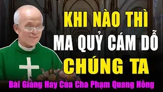 Khi Nào Thì Ma Quỷ Sẽ Cám Dỗ Chúng Ta - Bài Giảng Sâu Sắc Của Cha Micae Phạm Quang Hồng