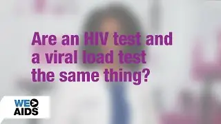 #AskTheHIVDoc: Are an HIV test and a viral load test the same thing?