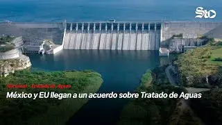 M&eacute;xico y EU llegan a un acuerdo sobre Tratado de Aguas