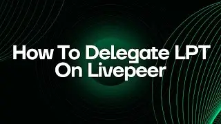 How to Delegate Livepeer Tokens (LPT) on the Livepeer Network