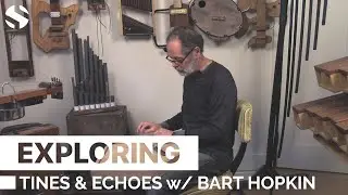 Exploring Tines & Echoes with Bart Hopkin