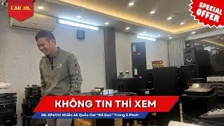 Kh&ocirc;ng Tin Th&igrave; Xem! JBL KP6012 Khiến AE Quốc Oai &ldquo;Đổ Gục&rdquo; Trong 3 Ph&uacute;t!