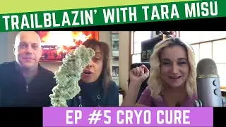 Trailblazin' with Tara Misu - Ep #5 Cryo Cure - Cryogenic Freeze to Dry & Cure Cannabis in 24 hrs