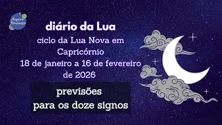 DIÁRIO DA LUA - CICLO DA LUA NOVA EM CAPRICÓRNIO - 18 de janeiro a 16 de fevereiro de 2026