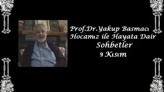 Hatme Hacegandaki Edeb ve Hikmetler l Prof.Dr.Yakup Basmacı Hocamız ile Hayata Dair Sohbetler