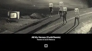 Naeleck & Sarah Rebecca - All My Heroes (Curbi Extended Remix)