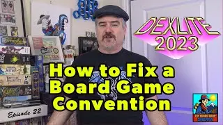 Fixing a BoardGame Convention | DEXLite 2023 Analysis & Review | Ep22