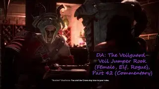 DA: The Veilguard- Veil Jumper Rook (Female, Elf, Rogue), Part 42 (Commentary)