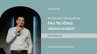 Biserica Lumina Oradea - 24 iulie - Adi Mocan - Nu te lăsa descurajat - Botez