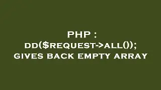 PHP : dd($request- all()); gives back empty array