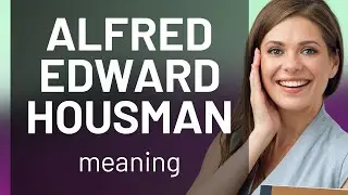 Alfred edward housman | ALFRED EDWARD HOUSMAN definition