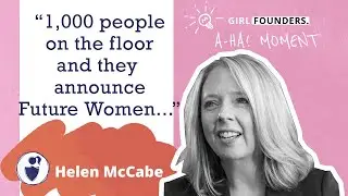 Girl Founder: My A-Ha! Moment - Helen McCabe