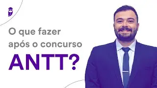O que fazer após o concurso ANTT?