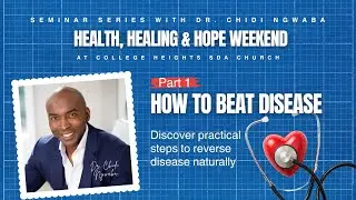 Part 1. How to Beat Disease - Dr. Chidi Ngwaba