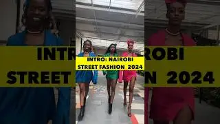 Nairobi Street Fashion 2024: Introduction #madeinkenya