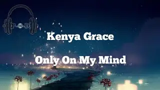 Kenya Grace - Only In My Mind | (Lyric Video) [مترجمة]