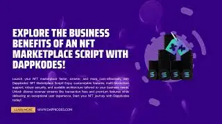 Explore the Business Benefits of an NFT Marketplace Script with Dappkodes!