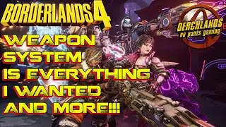 Borderlands 4 Weapon System is Everything I wanted and more!!!
