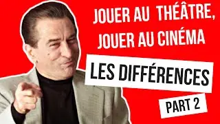 Jouer au théâtre, jouer au cinéma : les différences part 2