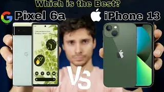Which is the Best For you Pixel 6a OR iPhone 13? 