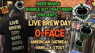 Beer Man & Bubble Gut Craft Beer Present: Live Brew Day of O-FACE American Oatmeal Vanilla Stout