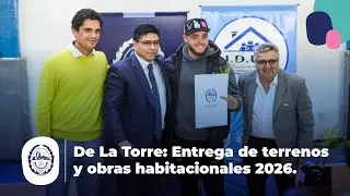 De La Torre destacó la entrega de terrenos y el Plan de Obras Habitacionales para el 2026