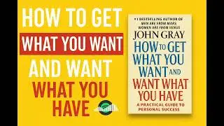How to Get What You Want & Want What You Have by John Gray | Full Book Review