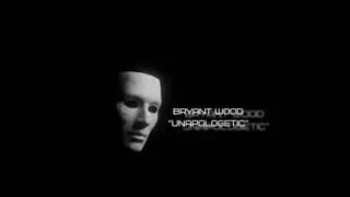 Bryant Wood - Unapologetic (Official Music Video)