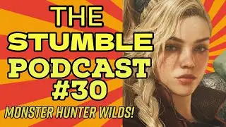Stumble Podcast 30 monster hunter wilds coming soon- trucker talk- Deadpool and wolverine prediction