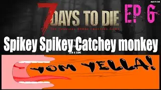 EP 6 - Spikey Spikey Catchey monkey  - 7 Days to Die let's play