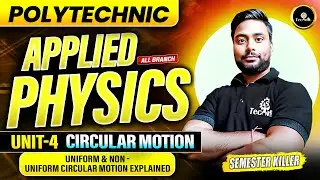 🔥UNIT - 4 | 🔄 CIRCULAR MOTION | Uniform & Non Uniform Motion Explained📚| Applied Physics 1st Sem📚