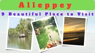 Alleppey | Top 9 Tourist Places in Alappuzha District | Alleppey/Alappuzha Travel Guide | Kerala