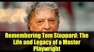 Remembering Tom Stoppard: The Life and Legacy of a Master Playwright