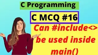 Can #include be used inside main() | C MCQ #16 | C Programming