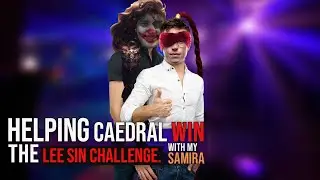 HELPING CAEDRAL WIN THE LEE SIN CHALLENGE WITH MY SAMIRA
