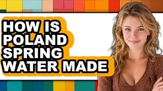 How Is Poland Spring Water Made - Answered