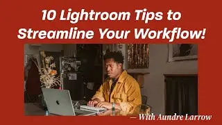 Effortless Editing: 10 Lightroom Tips to Streamline Your Workflow!