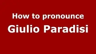 How to pronounce Giulio Paradisi (Italian/Italy)  - PronounceNames.com