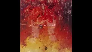 Gregory Paul Mineeff - Scrape Away The Snow - 07 Dissolution (Ambient Chill, Neoclassical)