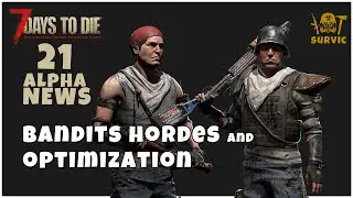 7 Days To Die A21 NEWS: BANDITS HORDES AND OPTIMIZATION