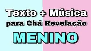 TEXTO + MÚSICA PARA CHÁ REVELAÇÃO DE MENINO 💙