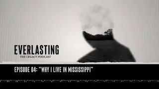 Подкаст Everlasting: The Legacy, выпуск 4: &laquo;Почему я живу в Миссисипи&raquo;