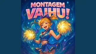 MONTAGEM VAIHU!