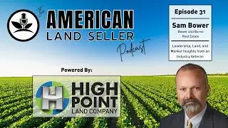 Episode 31 Sam Bowers - Leadership, Land Deals, and Market Trends in Rural Real Estate