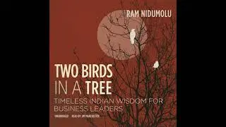 Two Birds in a Tree: Timeless Indian Wisdom for Business Leaders Audiobook by Ram Nidumolu
